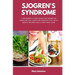 Sjogren's Syndrome: A Beginner's 3-Step Guide for Women on Managing the Condition Through Diet, With Sample Recipes and a 7-Day Meal Plan