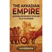 The Akkadian Empire: An Enthralling Overview of the Rise and Fall of the Akkadians