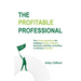 The Profitable Professional: The 10 key ingredients for building a highly profitable business coaching, consulting or advisory business.