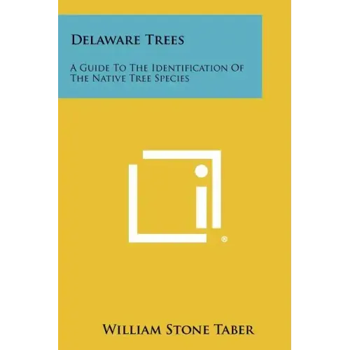 Delaware Trees: A Guide To The Identification Of The Native Tree Species