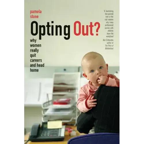 Opting Out?: Why Women Really Quit Careers and Head Home