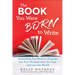 The Book You Were Born to Write: Everything You Need to (Finally) Get Your Wisdom Onto the Page and Into the World