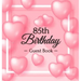 85th Birthday Guest Book: Keepsake Gift for Men and Women Turning 85 - Hardback with Funny Pink Balloon Hearts Themed Decorations & Supplies, Personal