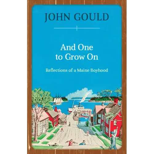 And One to Grow on: Reflections of a Maine Boyhood