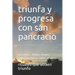 triunfa y progresa con san pancracio: oraciones, baños, riegos, santa novena y santo rosario