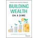 Building Wealth on a Dime: Finding Your Financial Freedom
