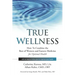 True Wellness: How to Combine the Best of Western and Eastern Medicine for Optimal Health