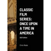 Classic Film Series: Once Upon a Time in America 2021 Edition