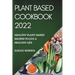 Plant Based Cookbook 2022: Healthy Plant-Based Recipes to Live a Healthy Life