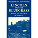 Lincoln and the Bluegrass: Slavery and Civil War in Kentucky