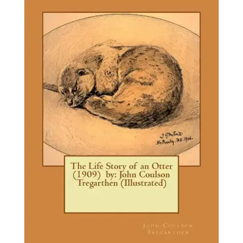 The Life Story of an Otter (1909) by: John Coulson Tregarthen (Illustrated)