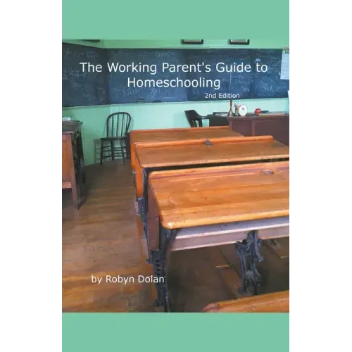 The Working Parent's Guide to Homeschooling 2nd Edition