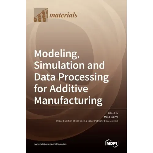 Modeling, Simulation and Data Processing for Additive Manufacturing