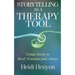Storytelling as a Therapy Tool: Using Story to Heal Trauma and Abuse