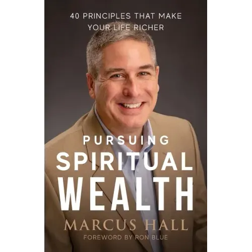 Pursuing Spiritual Wealth: 40 Principles That Make Your Life Richer