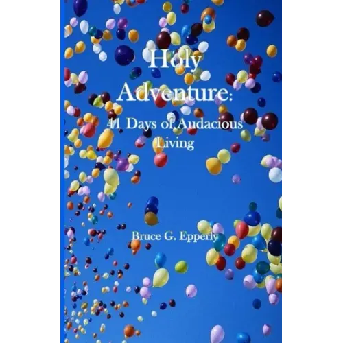 Holy Adventure: 41 Days of Audacious Living