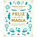 Feliz Por Arte de Magia: Rituales Naturales Y Sencillos Para Mejorar Tu Vida / Magically Happy: Simple, Natural Rituals to Improve Your Life
