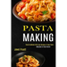 Pasta Making: Welcome to Pasta World (Pasta Cookbook With Easy Recipes & Fresh Pasta)