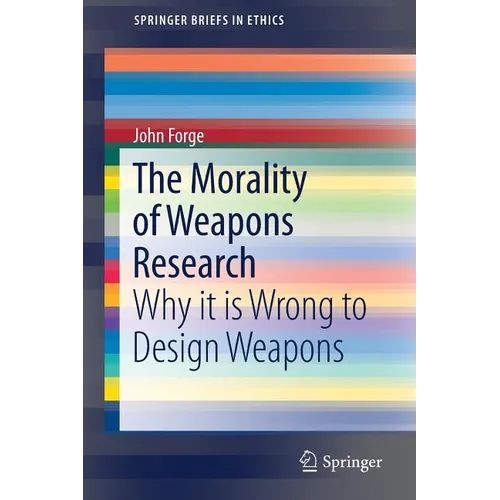 The Morality of Weapons Research: Why It Is Wrong to Design Weapons