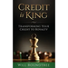 Credit Is King: Transforming Your Credit to Royalty