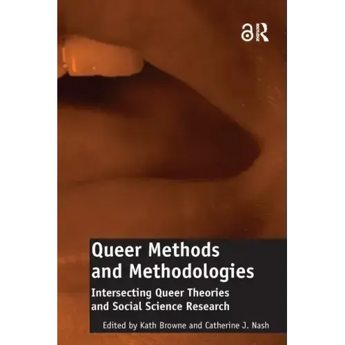 Queer Methods and Methodologies: Intersecting Queer Theories and Social Science Research