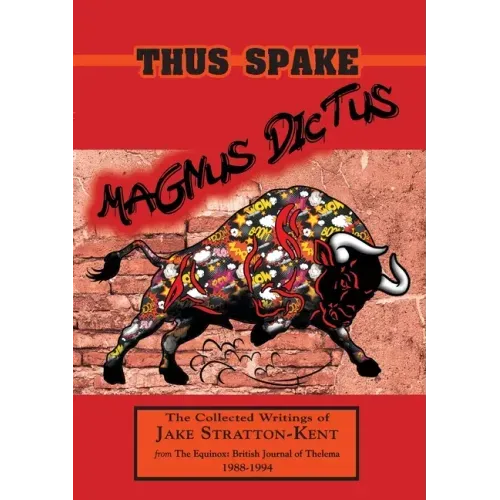 Thus Spake Magnus Dictus: The Collected Writings of Jake Stratton-Kent (1988-1994)