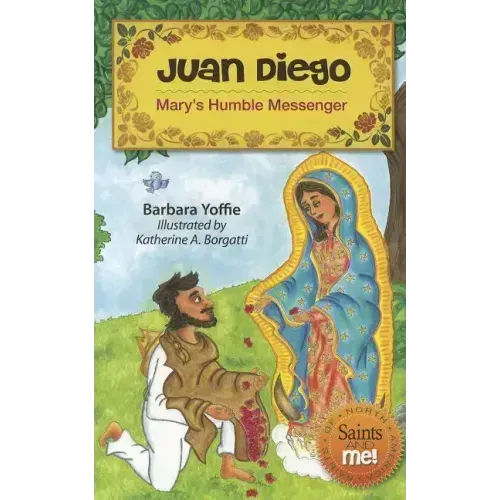 Juan Diego: Mary's Humble Messenger