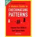 A Modern Guide to Checkmating Patterns: Improve Your Ability to Spot Typical Mates