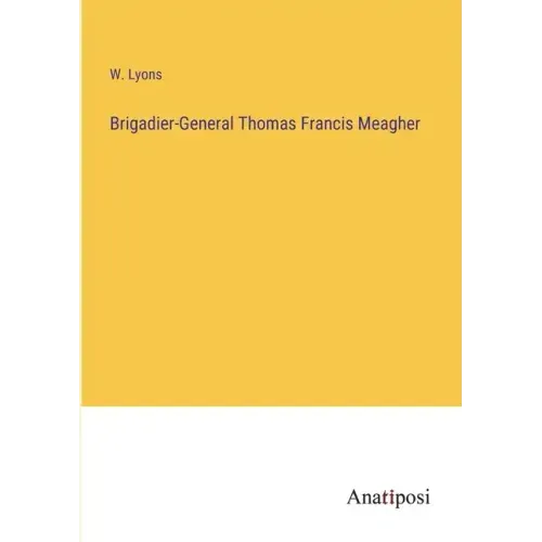 Brigadier-General Thomas Francis Meagher