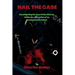 Nail the Case: Investigating the True Crime Stories of Murder, Deception of an Unsuspected Criminal