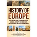 History of Europe: A Captivating Guide to European History, Classical Antiquity, The Middle Ages, The Renaissance and Early Modern Europe