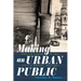 Making an Urban Public: Popular Claims to the City in Mexico, 1879-1932