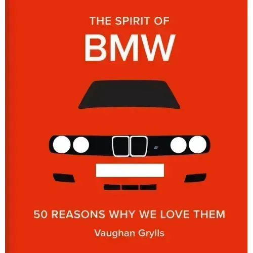 The Spirit of BMW: 50 Reasons Why We Love Them