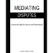 Mediating Disputes: A Practical Guide for Lawyers and Professionals