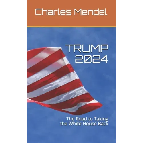 Trump 2024: The Road to Taking the White House Back
