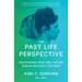 The Past Life Perspective: Discovering Your True Nature Across Multiple Lifetimes