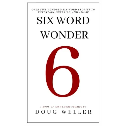 Six Word Wonder: Stories, poems, memoirs and jokes to entertain and amuse in only six words