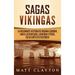 Sagas vikingas: La fascinante historia de Ragnar Lodbrok, Ivar el Deshuesado, Ladgerda y otros, en su contexto histórico