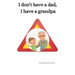 I don't have a dad, I have a grandpa