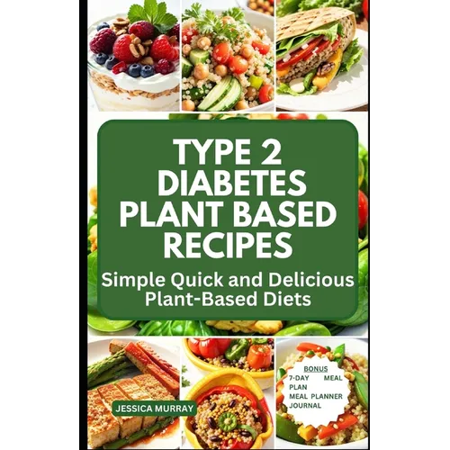 Type 2 Diabetes Plant Based Recipes: Simple Quick and Delicious Plant-Based Diets