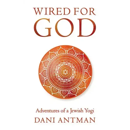 Wired for God: Adventures of a Jewish Yogi