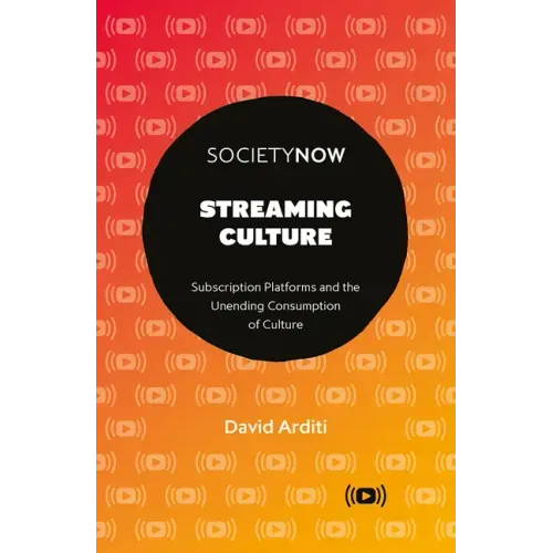 Streaming Culture: Subscription Platforms and the Unending Consumption of Culture