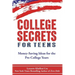 College Secrets for Teens: Money Saving Ideas for the Pre-College Years