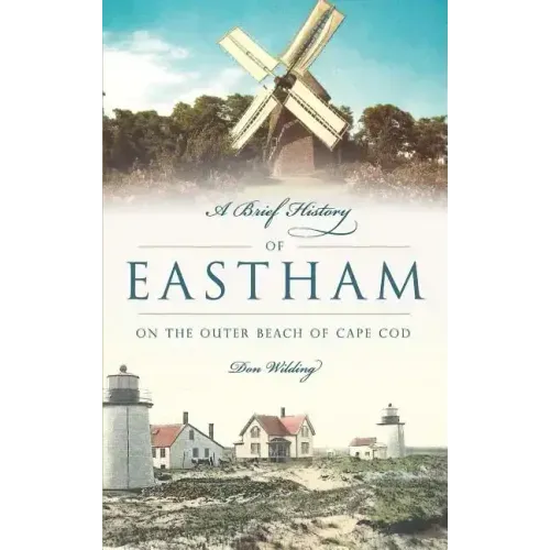 A Brief History of Eastham: On the Outer Beach of Cape Cod