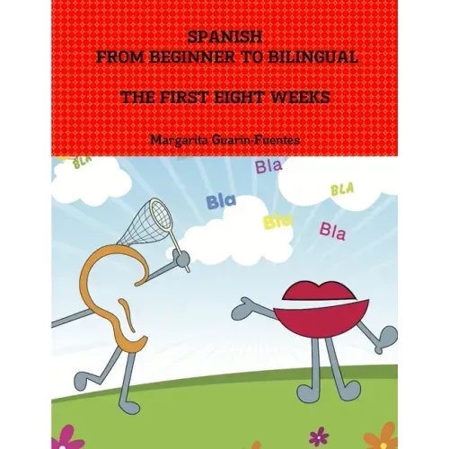 Spanish: From Beginner to Bilingual, The First Eight Weeks
