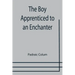 The Boy Apprenticed to an Enchanter