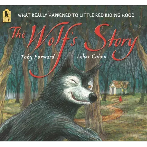 The Wolf's Story: What Really Happened to Little Red Riding Hood