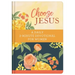 Choose Jesus: A Daily 3-Minute Devotional for Women