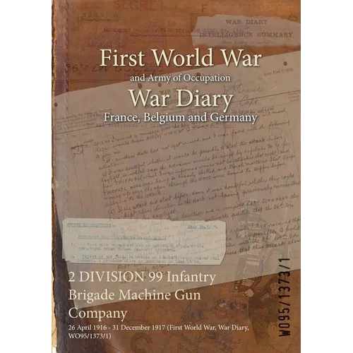 2 DIVISION 99 Infantry Brigade Machine Gun Company: 26 April 1916 - 31 December 1917 (First World War, War Diary, WO95/1373/1)