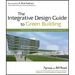 The Integrative Design Guide to Green Building